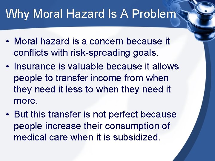 Why Moral Hazard Is A Problem • Moral hazard is a concern because it