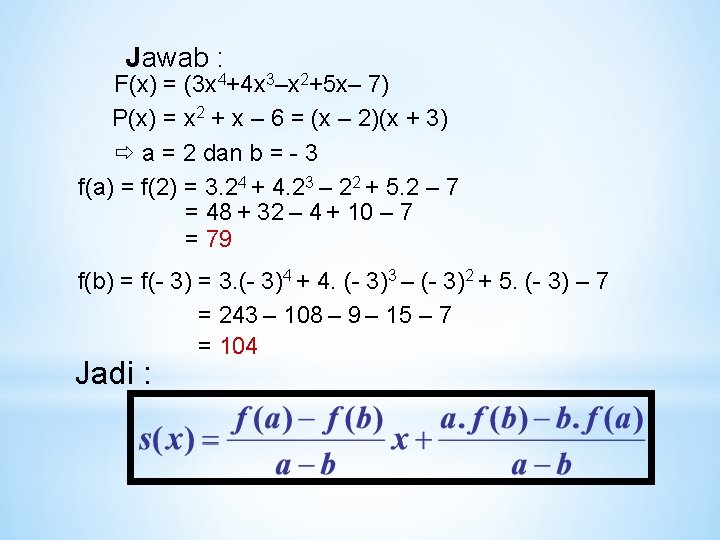 Jawab : F(x) = (3 x 4+4 x 3–x 2+5 x– 7) P(x) =