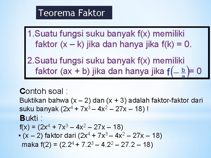 Teorema Faktor 1. Suatu fungsi suku banyak f(x) memiliki faktor (x – k) jika