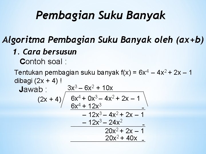 Pembagian Suku Banyak Algoritma Pembagian Suku Banyak oleh (ax+b) 1. Cara bersusun Contoh soal