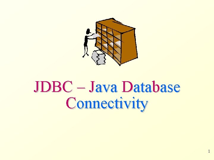 JDBC – Java Database Connectivity 1 