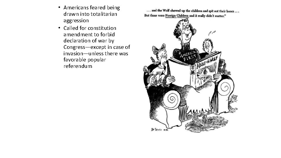  • Americans feared being drawn into totalitarian aggression • Called for constitution amendment