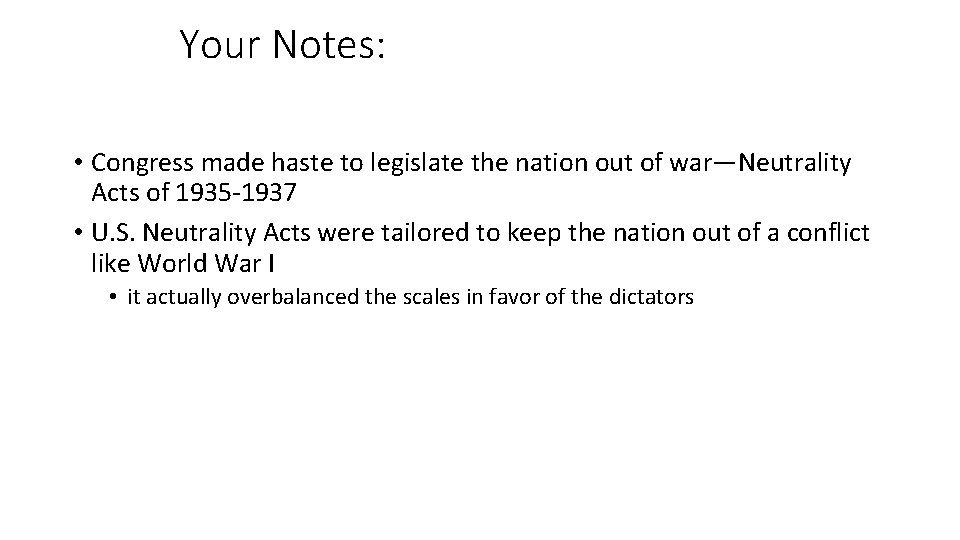 Your Notes: • Congress made haste to legislate the nation out of war—Neutrality Acts