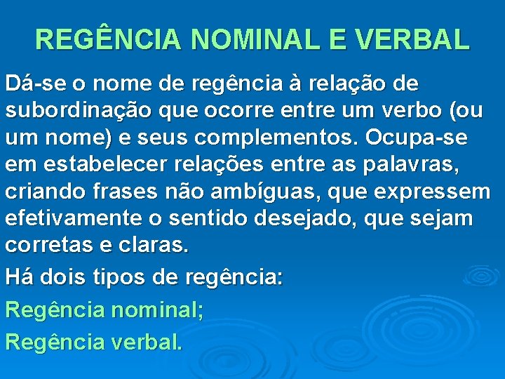 REGÊNCIA NOMINAL E VERBAL Dá-se o nome de regência à relação de subordinação que