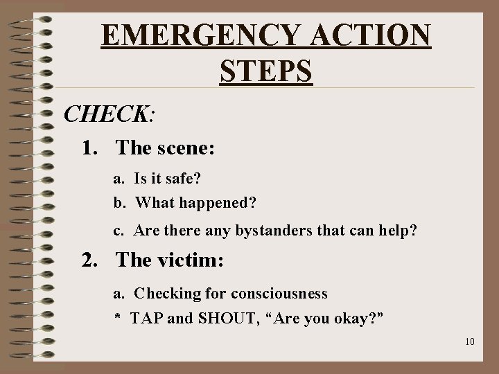 EMERGENCY ACTION STEPS CHECK: 1. The scene: a. Is it safe? b. What happened?