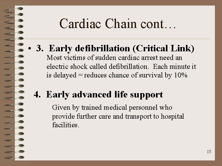 Cardiac Chain cont… • 3. Early defibrillation (Critical Link) Most victims of sudden cardiac