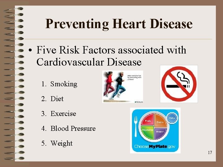 Preventing Heart Disease • Five Risk Factors associated with Cardiovascular Disease 1. Smoking 2.