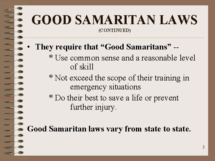 GOOD SAMARITAN LAWS (CONTINUED) • They require that “Good Samaritans” -* Use common sense