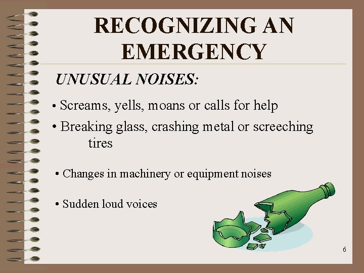 RECOGNIZING AN EMERGENCY UNUSUAL NOISES: • Screams, yells, moans or calls for help •