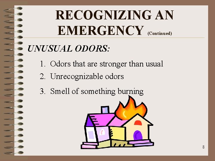 RECOGNIZING AN EMERGENCY (Continued) UNUSUAL ODORS: 1. Odors that are stronger than usual 2.