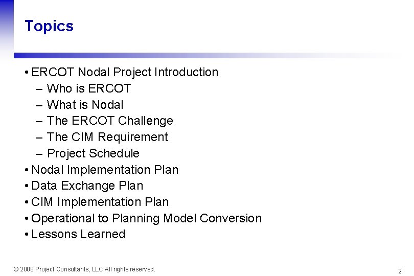 Topics • ERCOT Nodal Project Introduction – Who is ERCOT – What is Nodal