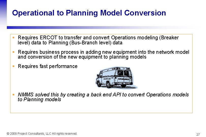 Operational to Planning Model Conversion § Requires ERCOT to transfer and convert Operations modeling