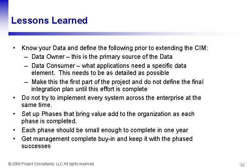 Lessons Learned • Know your Data and define the following prior to extending the