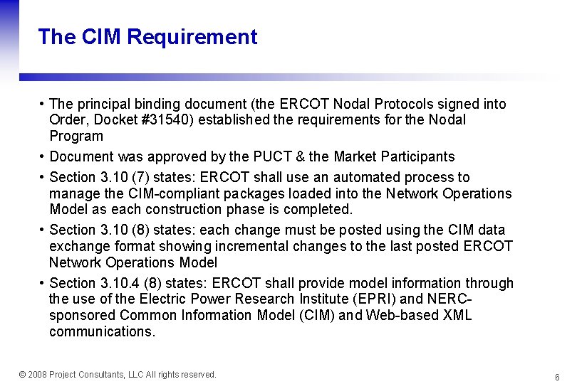 The CIM Requirement • The principal binding document (the ERCOT Nodal Protocols signed into
