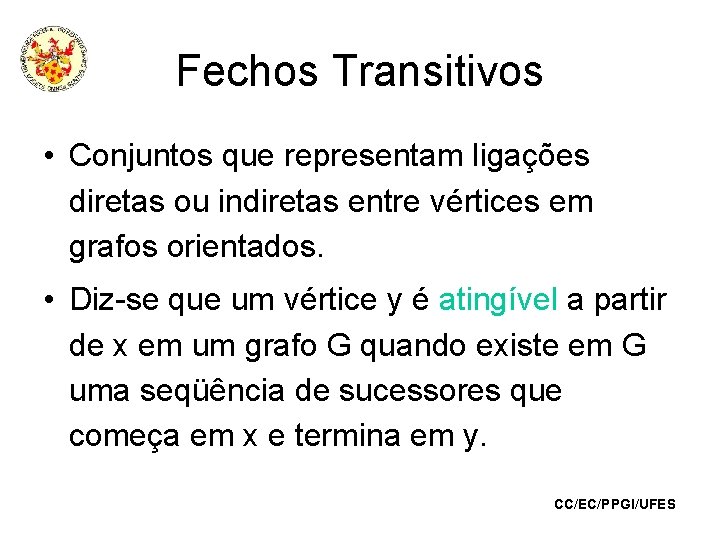 Fechos Transitivos • Conjuntos que representam ligações diretas ou indiretas entre vértices em grafos