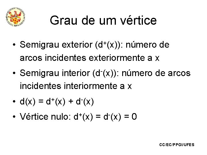 Grau de um vértice • Semigrau exterior (d+(x)): número de arcos incidentes exteriormente a