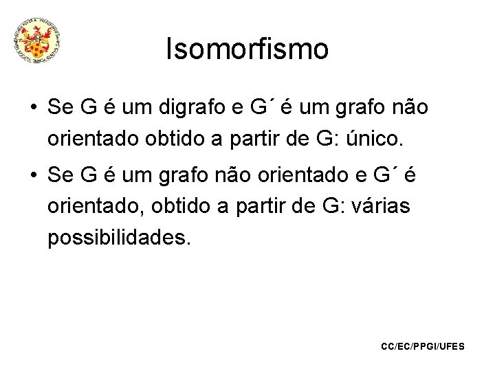 Isomorfismo • Se G é um digrafo e G´ é um grafo não orientado