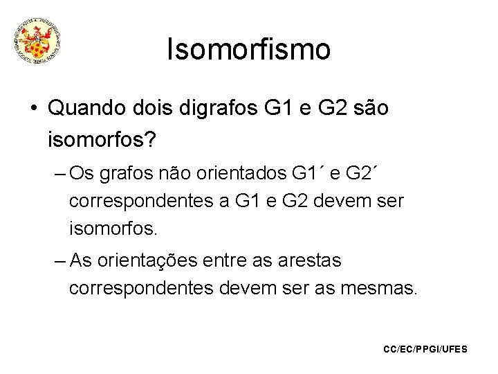 Isomorfismo • Quando dois digrafos G 1 e G 2 são isomorfos? – Os