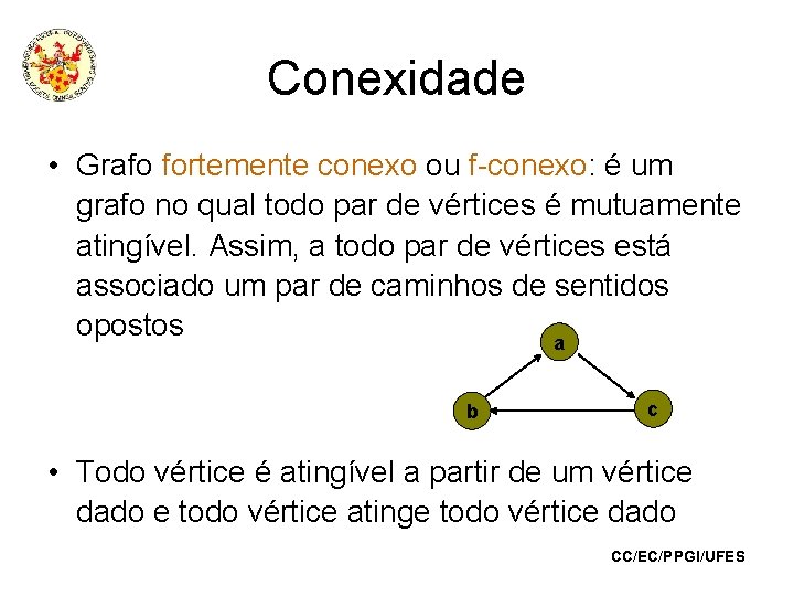 Conexidade • Grafo fortemente conexo ou f-conexo: é um grafo no qual todo par