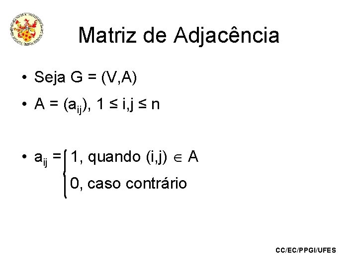 Matriz de Adjacência • Seja G = (V, A) • A = (aij), 1