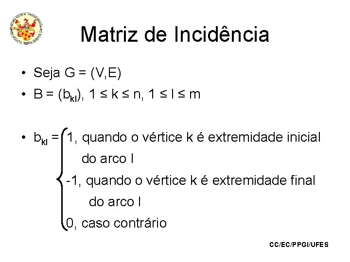 Matriz de Incidência • Seja G = (V, E) • B = (bkl), 1