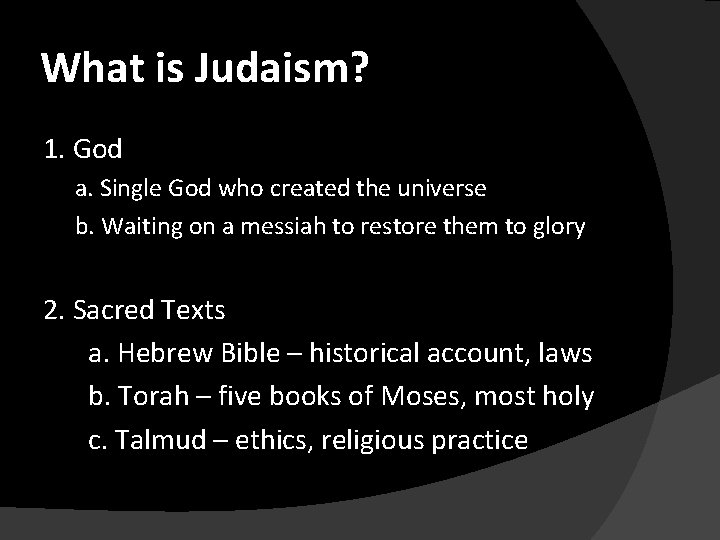 What is Judaism? 1. God a. Single God who created the universe b. Waiting