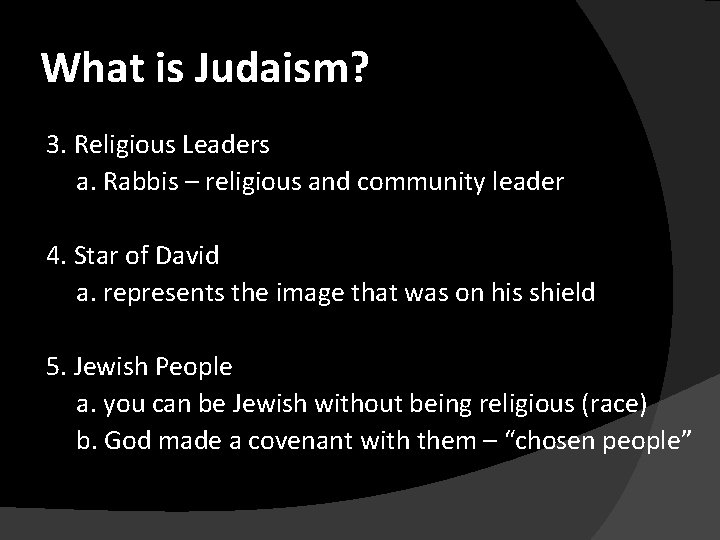 What is Judaism? 3. Religious Leaders a. Rabbis – religious and community leader 4.