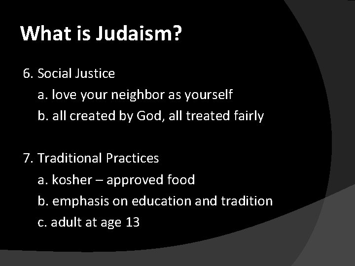 What is Judaism? 6. Social Justice a. love your neighbor as yourself b. all