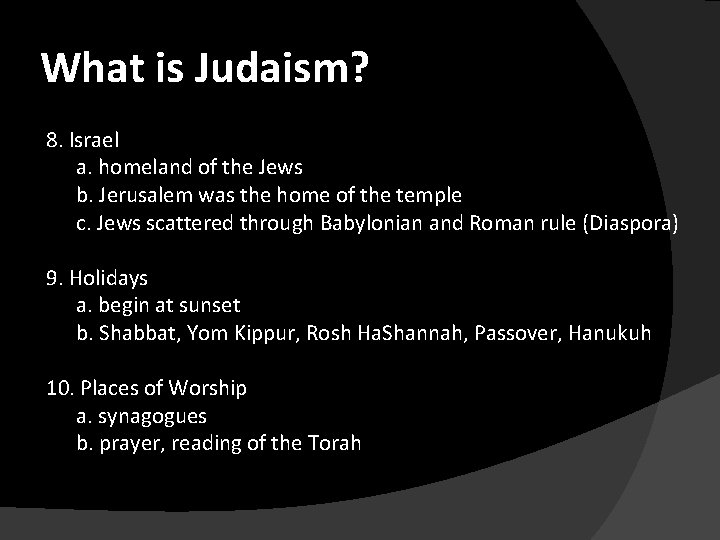 What is Judaism? 8. Israel a. homeland of the Jews b. Jerusalem was the