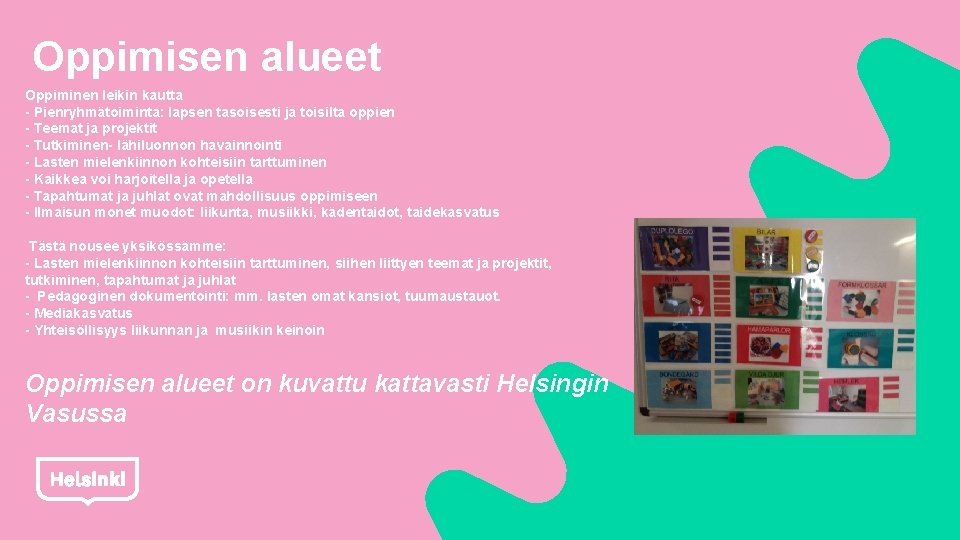 Oppimisen alueet Oppiminen leikin kautta - Pienryhmätoiminta: lapsen tasoisesti ja toisilta oppien - Teemat