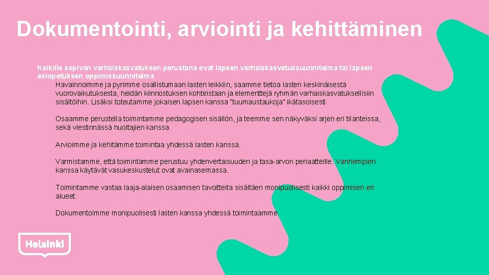 Dokumentointi, arviointi ja kehittäminen Kaikille sopivan varhaiskasvatuksen perustana ovat lapsen varhaiskasvatussuunnitelma tai lapsen esiopetuksen