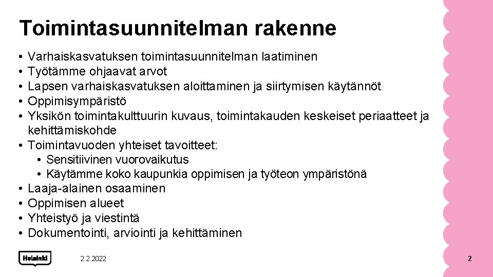 Toimintasuunnitelman rakenne • • • Varhaiskasvatuksen toimintasuunnitelman laatiminen Työtämme ohjaavat arvot Lapsen varhaiskasvatuksen aloittaminen