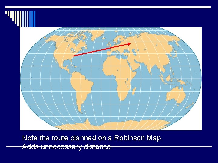 Note the route planned on a Robinson Map. Adds unnecessary distance. 