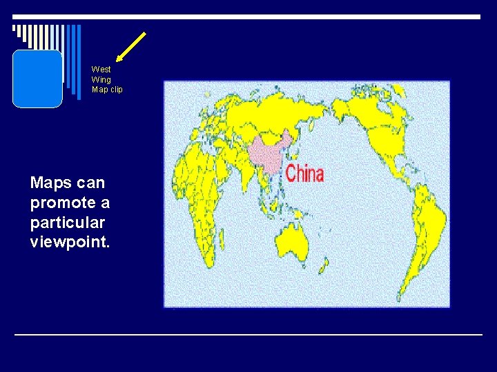 West Wing Map clip Maps can promote a particular viewpoint. 