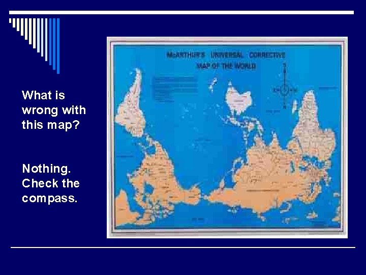 What is wrong with this map? Nothing. Check the compass. 