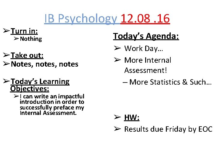 ➢Turn in: IB Psychology 12. 08. 16 ➢Nothing ➢Take out: ➢Notes, notes ➢Today’s Learning