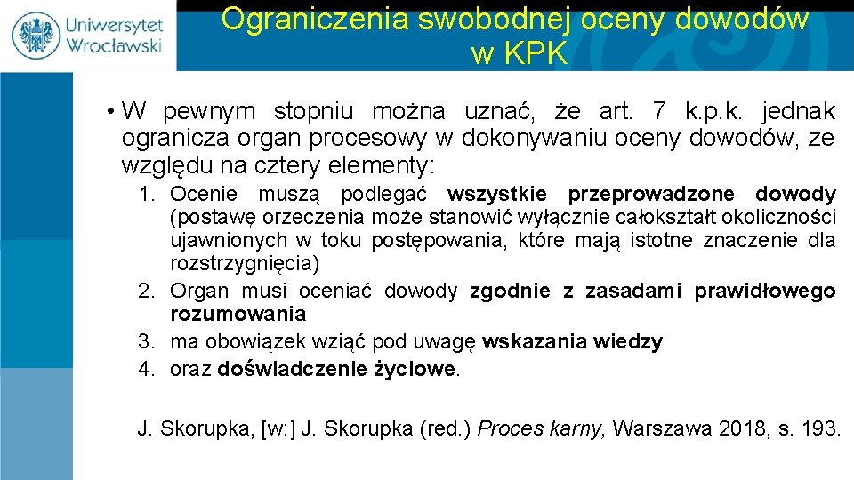 Ograniczenia swobodnej oceny dowodów w KPK • W pewnym stopniu można uznać, że art.