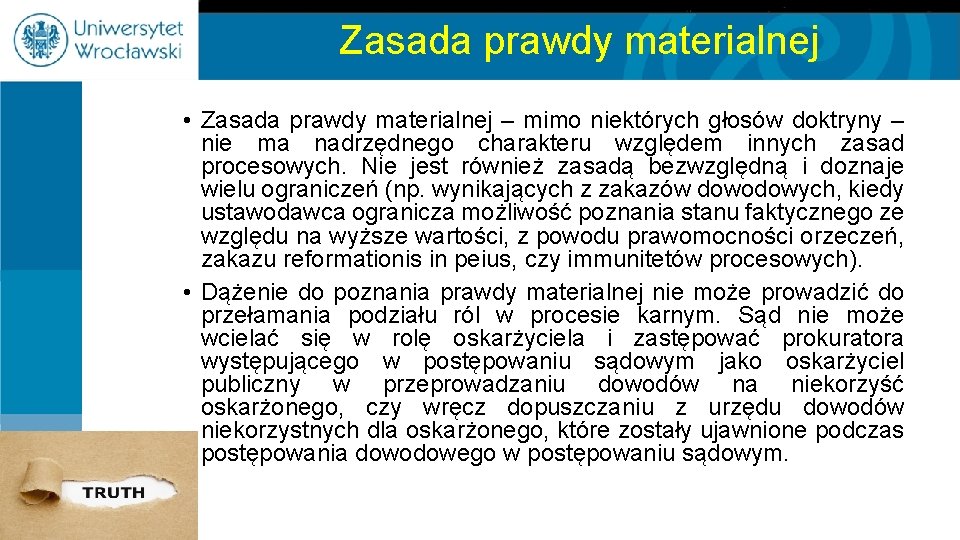 Zasada prawdy materialnej • Zasada prawdy materialnej – mimo niektórych głosów doktryny – nie