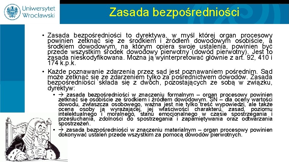 Zasada bezpośredniości • Zasada bezpośredniości to dyrektywa, w myśl której organ procesowy powinien zetknąć