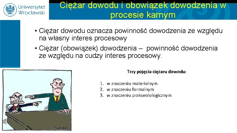 Ciężar dowodu i obowiązek dowodzenia w procesie karnym • Ciężar dowodu oznacza powinność dowodzenia