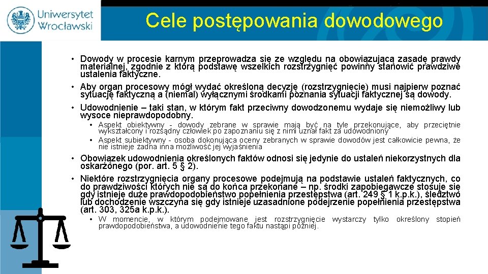 Cele postępowania dowodowego • Dowody w procesie karnym przeprowadza się ze względu na obowiązującą