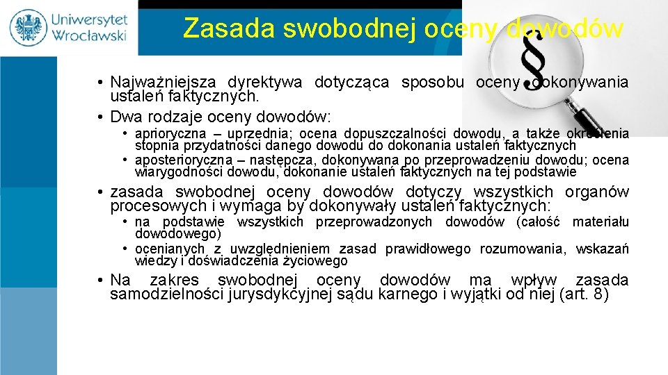 Zasada swobodnej oceny dowodów • Najważniejsza dyrektywa dotycząca sposobu oceny dokonywania ustaleń faktycznych. •