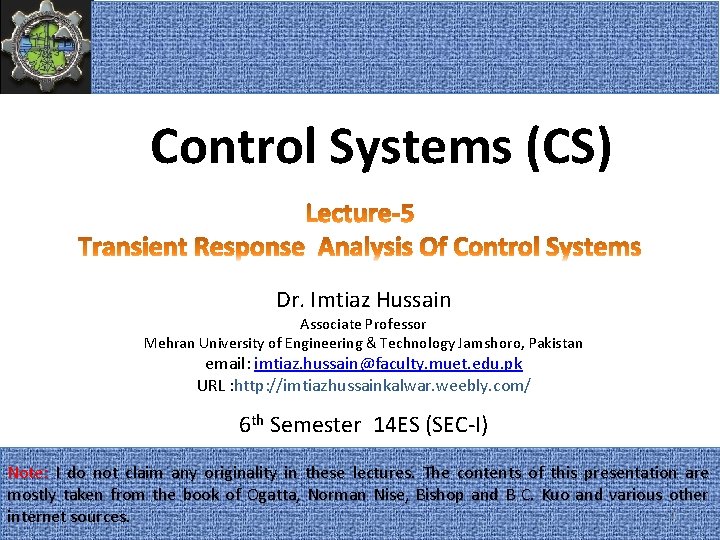 Control Systems (CS) Dr. Imtiaz Hussain Associate Professor Mehran University of Engineering & Technology