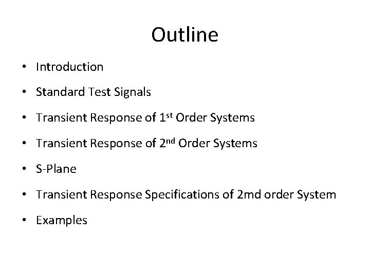 Outline • Introduction • Standard Test Signals • Transient Response of 1 st Order