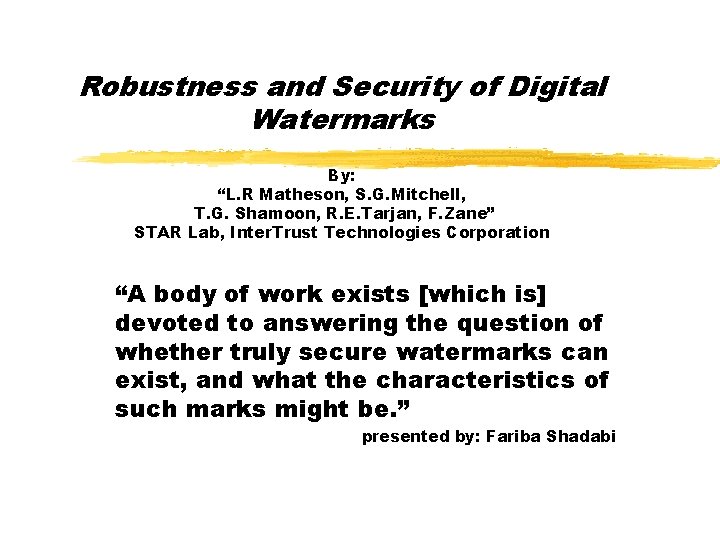 Robustness and Security of Digital Watermarks By: “L. R Matheson, S. G. Mitchell, T.