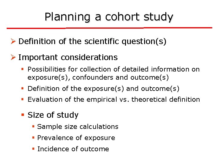 Planning a cohort study Ø Definition of the scientific question(s) Ø Important considerations §
