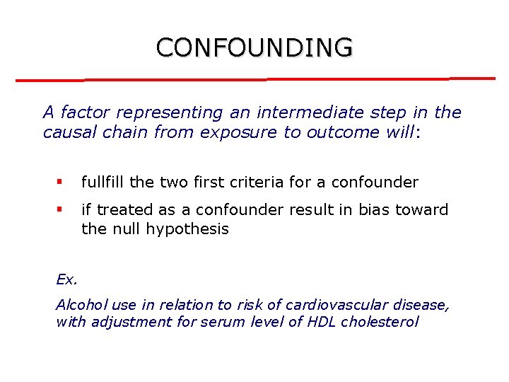 CONFOUNDING A factor representing an intermediate step in the causal chain from exposure to