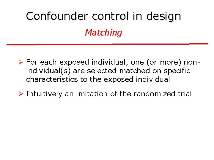 Confounder control in design Matching Ø For each exposed individual, one (or more) nonindividual(s)