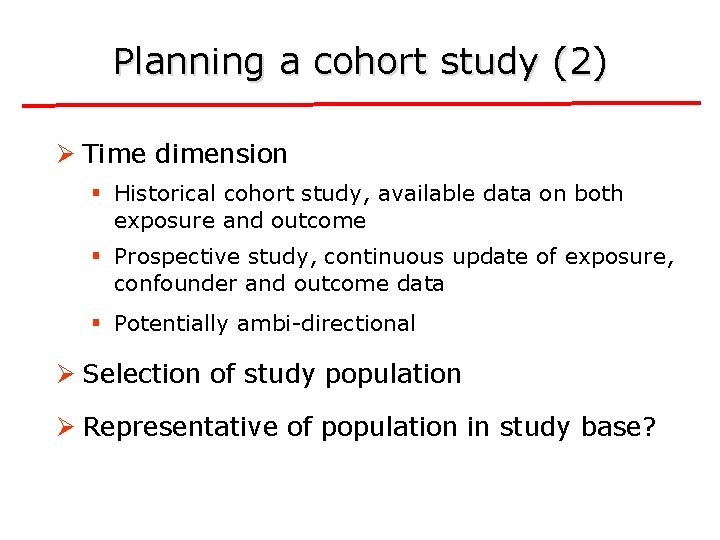 Planning a cohort study (2) Ø Time dimension § Historical cohort study, available data