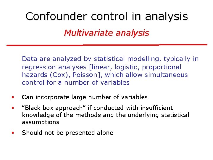 Confounder control in analysis Multivariate analysis Data are analyzed by statistical modelling, typically in